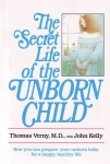 THE SECRET LIFE OF THE UNBORN CHILD : How You Can Prepare Your Unborn Baby For A Happy, Healthy Life